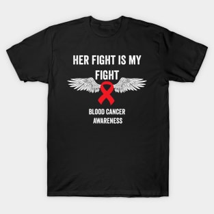 Her fight is my fight blood cancer awareness - blood cancer support T-Shirt